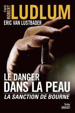 Le danger dans la peau (eBook, ePUB) - Ludlum, Robert; Lustbader, Eric Van
