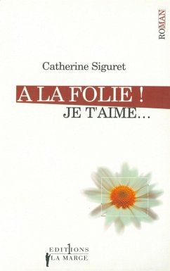 A la folie ! Je t'aime (eBook, ePUB) - Siguret, Catherine