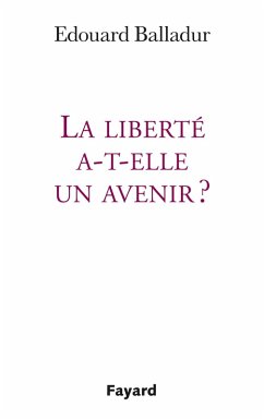 La liberté a-t-elle un avenir ? (eBook, ePUB) - Balladur, Edouard