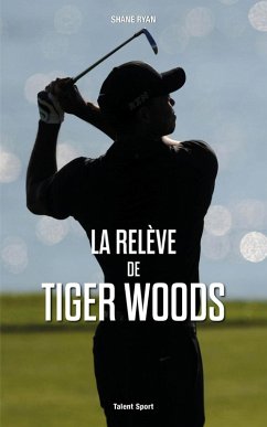 La relève de Tiger Woods (eBook, ePUB) - Ryan, Shane