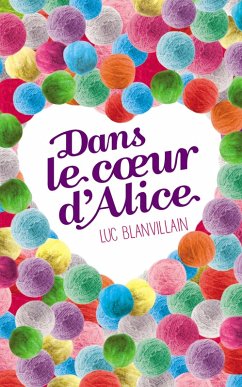 Dans le coeur d'Alice (eBook, ePUB) - Blanvillain, Luc