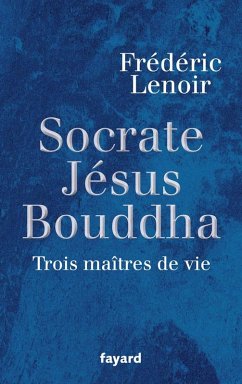 Socrate, Jésus, Bouddha (eBook, ePUB) - Lenoir, Frédéric