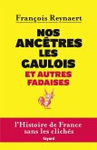 Nos ancêtres les Gaulois et autres fadaises (eBook, ePUB)