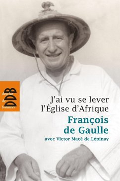 J'ai vu se lever l'Eglise d'Afrique (eBook, ePUB) - de Gaulle, François; Macé de Lépinay, Victor