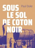Sous le sol de coton noir (eBook, ePUB) Sous le sol de coton noir (eBook, ePUB)