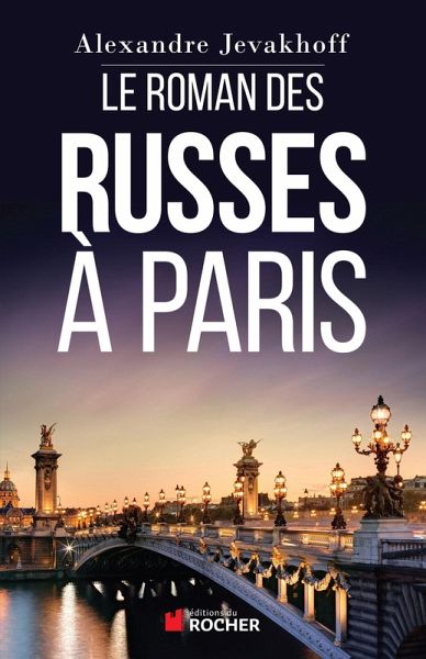 Le Roman des Russes à Paris (eBook, ePUB) Le Roman des Russes à Paris (eBook, ePUB)
