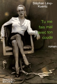 Tu me fais mal avec ton coude (eBook, ePUB) - Lévy-Kuentz, Stephan