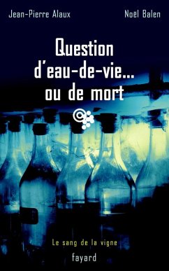 Question d'eau-de-vie... ou de mort (eBook, ePUB) - Alaux, Jean-Pierre; Balen, Noël