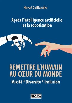 Après l'intelligence artificielle et la robotisation : remettre l'humain au coeur du monde (eBook, ePUB) - Cuillandre, Hervé