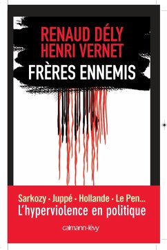 Frères ennemis - L'Hyperviolence en politique (eBook, ePUB) - Dély, Renaud