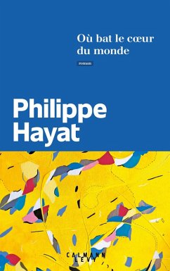 Où bat le coeur du monde (eBook, ePUB) - Hayat, Philippe