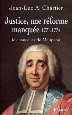 Justice, une réforme manquée. Le chancelier Maupeou (1712-1791) (eBook, ePUB) - Chartier, Jean-Luc