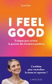 I FEEL GOOD : 5 étapes pour activer le pouvoir des émotions positives (eBook, ePUB) I FEEL GOOD : 5 étapes pour activer le pouvoir des émotions positives (eBook, ePUB)