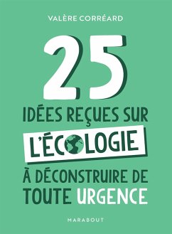 25 idées reçues sur l'écologie à déconstruire de toute urgence (eBook, ePUB) - Corréard, Valère