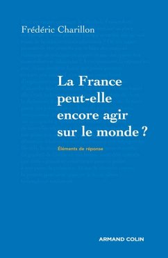 La France peut-elle encore agir sur le monde? (eBook, ePUB) - Charillon, Frédéric