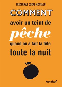 Comment avoir un teint de pêche quand on a fait la fête toute la nuit (eBook, ePUB) - Corre Montagu, Frédérique
