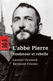 L'abbé Pierre, fondateur et rebelle (eBook, ePUB)