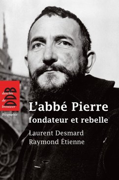 L'abbé Pierre, fondateur et rebelle (eBook, ePUB) - Delahaye, Thierry; Desmard, Laurent; Étienne, Raymond