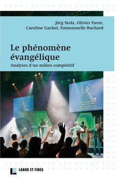 Le phénomène évangélique (eBook, ePUB) - Stolz, Jörg; Gachet, Caroline; Favre, Olivier; Buchard, Emmanuelle