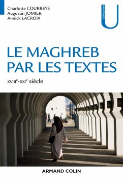Le Maghreb par les textes - XVIIIe-XXIe siècle (eBook, ePUB) - Courreye, Charlotte; Jomier, Augustin; Lacroix, Annick