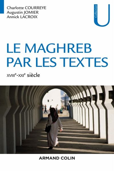 Le Maghreb par les textes - XVIIIe-XXIe siècle (eBook, ePUB) Le Maghreb par les textes - XVIIIe-XXIe siècle (eBook, ePUB)