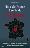 Tour de France insolite du Crime (eBook, ePUB)