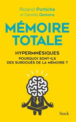 Mémoire totale, les fabuleux pouvoirs des hypermnésiques (eBook, ePUB) - Portiche, Roland; Gerkens, Danièle