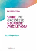 Vivre une grossesse heureuse avec le yoga (eBook, ePUB)