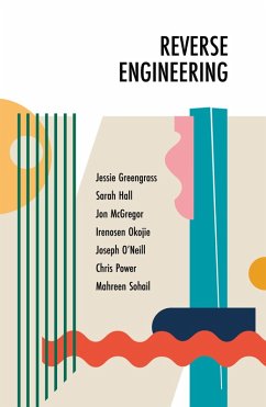 Reverse Engineering (eBook, ePUB) - Greengrass, Jessie; Hall, Sarah; McGregor, Jon; Okojie, Irenosen; O'Neill, Joseph; Power, Chris; Sohail, Mahreen