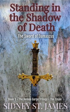 Standing in the Shadow of Death - The Sword of Damascus (Demon Gorge Trilogy, #3) (eBook, ePUB) - James, Sidney St.