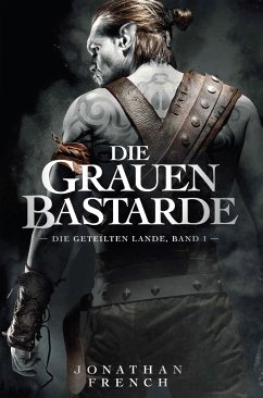 Die Grauen Bastarde - Die Geteilten Lande 1 (eBook, ePUB) - Fench, Jonathan