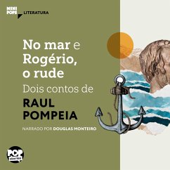 No mar e Rogério, o rude - dois contos de Raul Pompéia (MP3-Download) - Pompeia, Raul