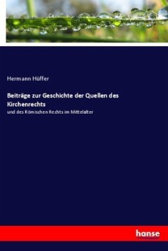 Beiträge zur Geschichte der Quellen des Kirchenrechts - Hüffer, Hermann