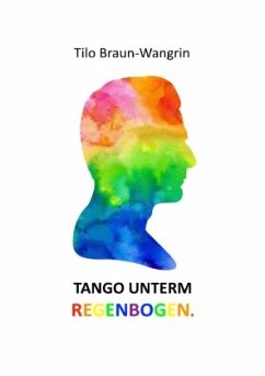 Tango unterm Regenbogen - Braun-Wangrin, Tilo