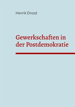 Gewerkschaften in der Postdemokratie (eBook, ePUB) - Drozd, Henrik