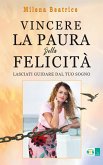 Vincere la paura della felicità (e trasformarla in coraggio) (eBook, ePUB)