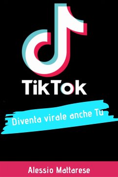 TikTok diventa virale anche tu (eBook, ePUB) - Mattarese, Alessio