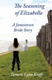 The Seasoning of Elizabella: A Jamestown Bride Story (eBook, ePUB)