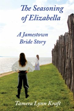 The Seasoning of Elizabella: A Jamestown Bride Story (eBook, ePUB) - Kraft, Tamera Lynn