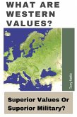 What Are Western Values?: Superior Values Or Superior Military? (eBook, ePUB)