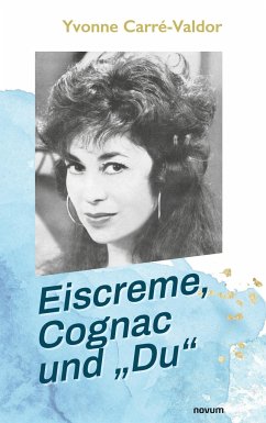 Eiscreme, Cognac und ¿Du¿ - Carré-Valdor, Yvonne