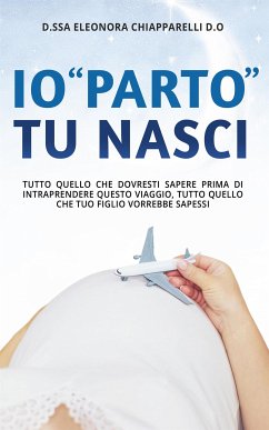 Io “parto”. Tu nasci. (eBook, ePUB) - Chiapparelli, Eleonora