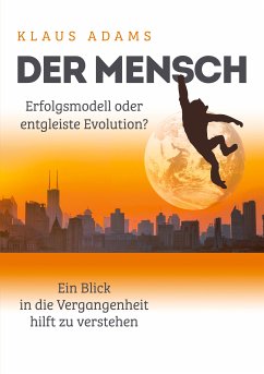 Der Mensch - Erfolgsmodell oder entgleiste Evolution? (eBook, ePUB)