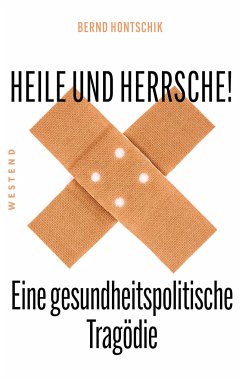 Heile und Herrsche - Hontschik, Bernd