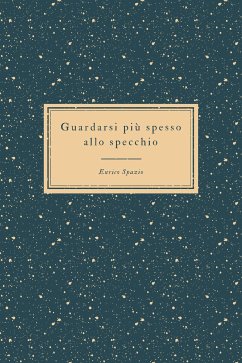 Guardarsi più spesso allo specchio (eBook, ePUB) - Spazio, Enrico