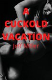 A Cuckold Vacation (eBook, ePUB)