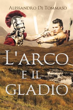 L'arco e il gladio (eBook, ePUB) - Di Tommaso, Alessandro