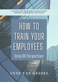 How to Train Your Employees Using DEI Perspectives (eBook, ePUB) How to Train Your Employees Using DEI Perspectives (eBook, ePUB)
