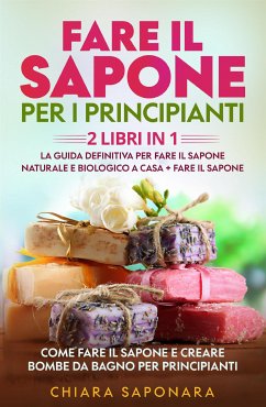 Fare il sapone per i principianti (2 Libri in 1) (eBook, ePUB) - Saponara, Chiara