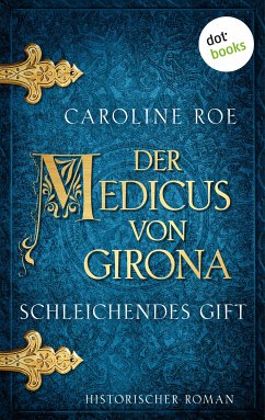 Der Medicus von Girona - Schleichendes Gift (eBook, ePUB) - Roe, Caroline